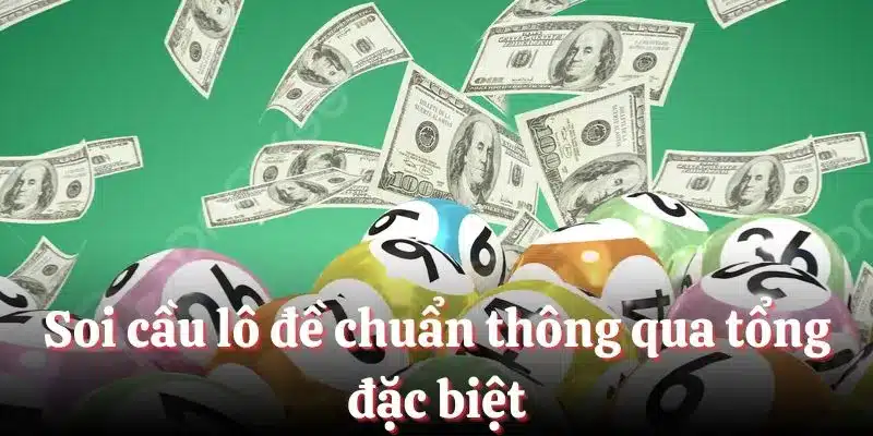 Soi cầu lô đề chuẩn thông qua tổng đặc biệt